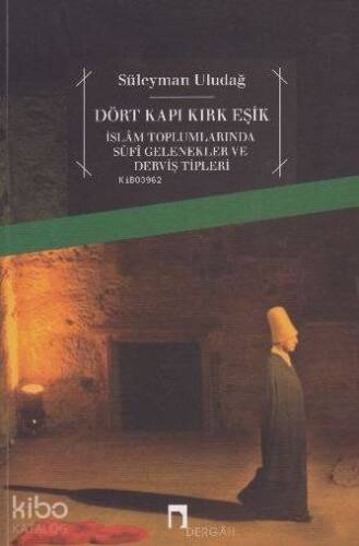 Dört Kapı Kırk Eşik; İslam Toplumlarında Sufi Gelenekler ve Derviş Tipleri - 1