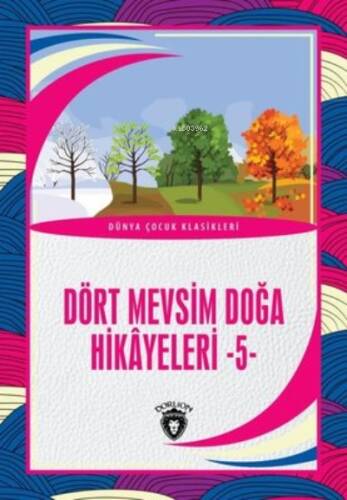 Dört Mevsim Doğa Hikayeleri 5 - Dünya Çocuk Klasikleri - 1