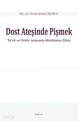 Dost Ateşinde Pişmek; Te'vil ve Tekfir Arasında Müslüman Zihin - 1