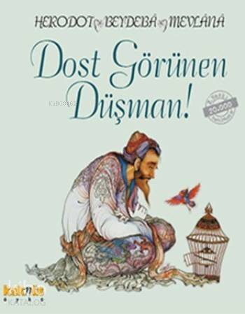 Dost Görünen Düşman; Üç Bilgeden Hikayeler Beydeba, Herodotos, Mevlana Celaleddin-i Rumi - 1