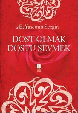 Dost Olmak Dostu Sevmek - 1