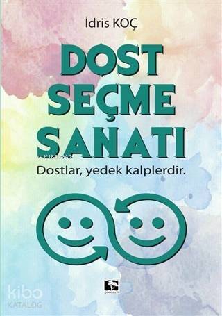 Dost Seçme Sanatı; Dostlar, Yedek Kalplerdir - 1