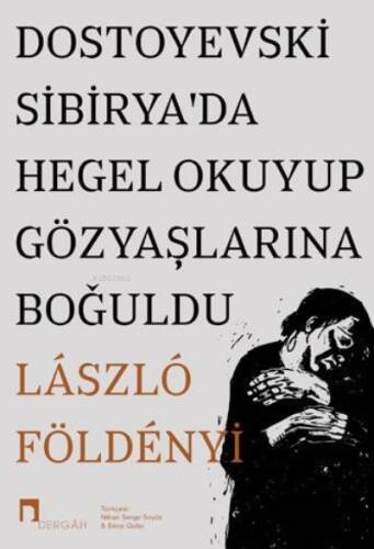 Dostoyevski Sibiryada Hegel Okuyup Gözyaşlarına Boğuldu - 1