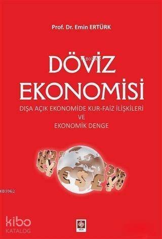 Döviz Ekonomisi; Dışa Açık Ekonomide Kur-Faiz İlişkileri ve Ekonomik Denge - 1