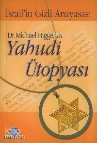 Dr. Michael Higger'ın Yahudi Ütopyası; İsrail'in Gizli Anayasası - 1