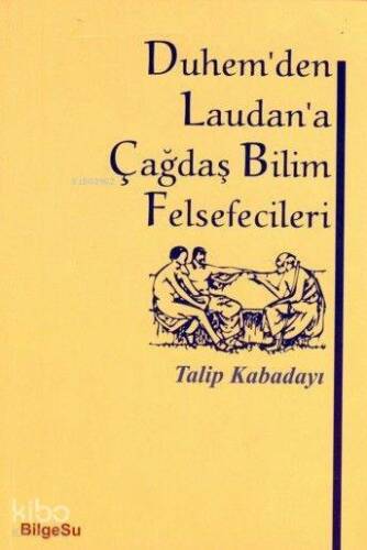 Duhem'den Laudan'a Çağdaş Bilim Felsefecileri - 1