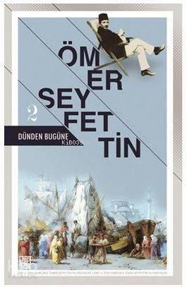 Dünden Bugüne - 2; Eski ve Yeni Harflerle Ömer Seyfettin'in Hikayeleri - 1