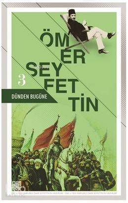 Dünden Bugüne - 3; Eski ve Yeni Harflerle Ömer Seyfettin'in Hikayeleri - 1