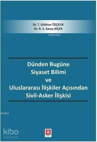 Dünden Bugüne Siyaset Bilimi Ve Uluslararası İlişkiler Açısından Sivil-Asker İlişkisi - 1