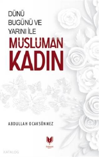 Dünü Bugünü ve Yarını İle Müslüman Kadın - 1