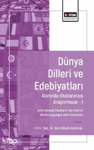 Dünya Dilleri ve Edebiyatları Alanında Uluslararası Araştırmalar 1;International Studies in the Field of World Languages and Literatures - 1