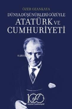 Dünya Düşünürleri Gözüyle Atatürk Ve Cumhuriyeti - 1