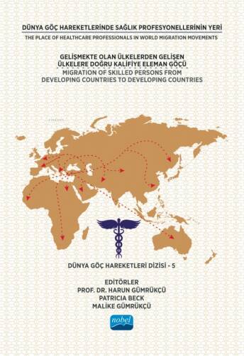 Dünya Göç Hareketlerinde Sağlık Profesyonellerinin Yeri ;Gelişmekte Olan Ülkelerden Gelişen Ülkelere Doğru Kalifiye Eleman Göçü - Dünya Göç Hareketleri Dizisi – 5 - 1