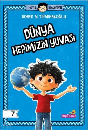 Dünya Hepimizin Yuvası - Mutlu Hikâyeler Serisi 7 - 1