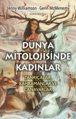 Dünya Mitolojisinde Kadınlar: Tanrıçalar Kahramanlar ve Canavarlar - 1