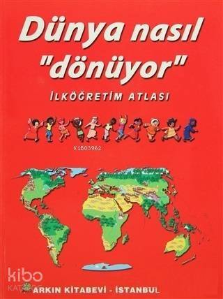 Dünya Nasıl Dönüyor - İlköğretim Atlası; Resimli - 1