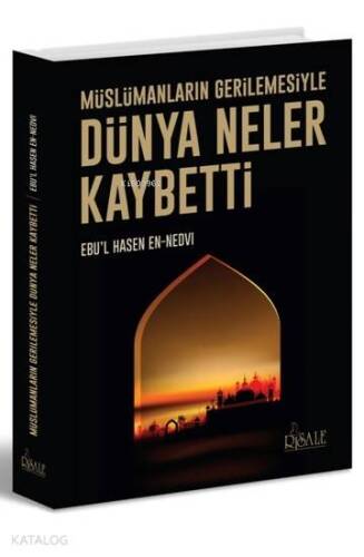 Dünya Neler Kaybetti; Müslümanların Gerilemesiyle - 1