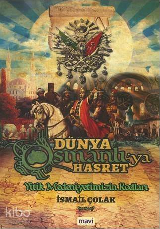 Dünya Osmanlı'ya Hasret; Yitik Medeniyetimizin Kodları - 1