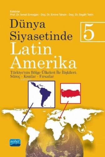 Dünya Siyasetinde Latin Amerika 5 - Türkiye'nin Bölge Ülkeleri ile İlişkileri: Süreç - Kısıtlar - Fırsatlar - 1