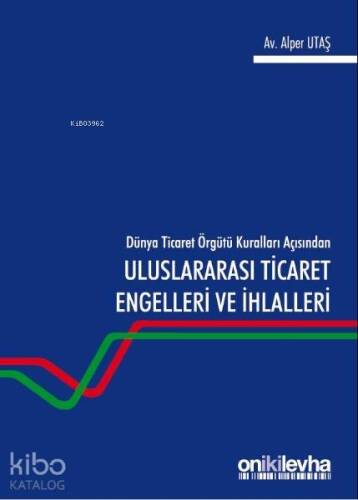 Dünya Ticaret Örgütü Kuralları Açısından Uluslararası Ticaret Engelleri ve İhlalleri - 1