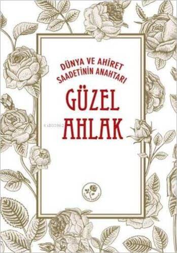 Dünya ve Ahiret Saadetinin Anahtarı Güzel Ahlâk - 1