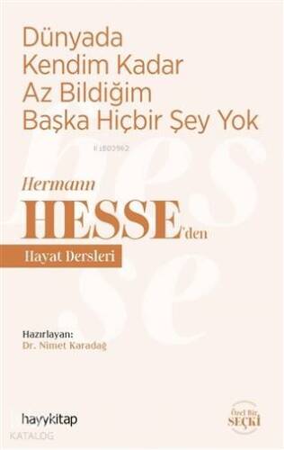 Dünyada Kendim Kadar Az Bildiğim Başka Hiçbir Şey Yok; Hermann Hesse'den Hayat Dersleri - 1