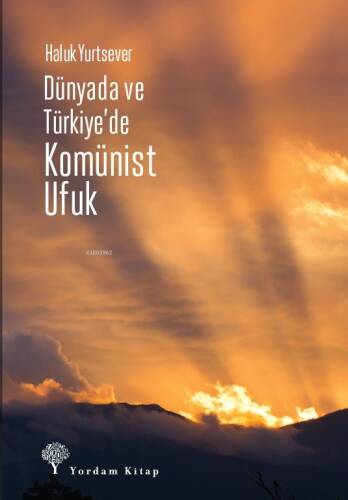 Dünyada ve Türkiye’de Komünist Ufuk - 1