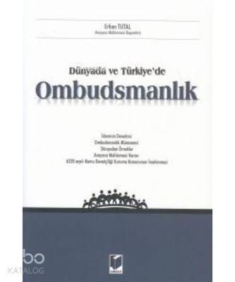 Dünyada ve Türkiye'de Ombudsmanlık İdarenin Denetimi - Ombudsmanlık Müessesesi - Dünyadan Örnekler - Anayasa Mahkemesi Kararı - 6328 Sayılı Kamu Denetçiliği Kur - 1