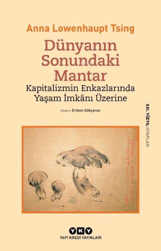 Dünyanın Sonundaki Mantar;Kapitalizmin Enkazlarında Yaşam İmkânı Üzerine - 1