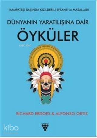 Dünyanın Yaratılışına Dair Öyküler; Kampateşi Başında Kızılderili Efsanesi ve Masalları - 1