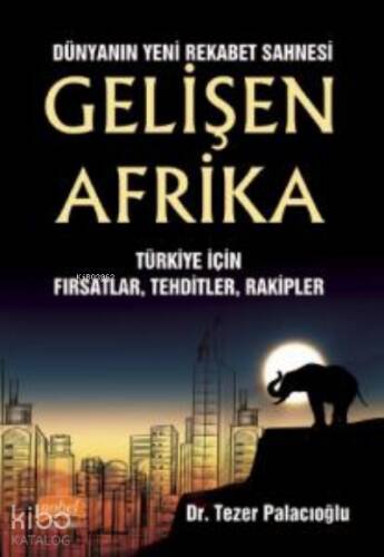 Dünyanın Yeni Rekabet Sahnesi Gelişen Afrika ;Türkiye İçin Fırsatlar, Tehditler, Rakipler - 1