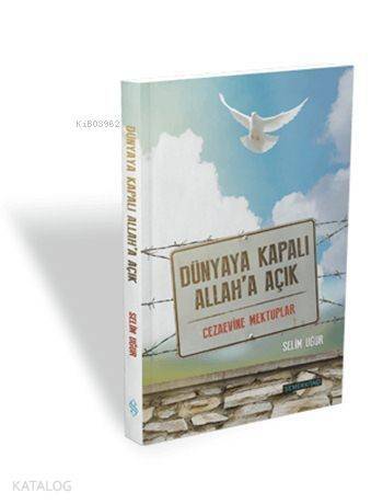 Dünyaya Kapalı Allah'a Açık; Açık Cezaevi Mektupları - 1