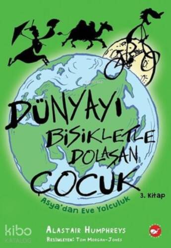 Dünyayı Bisikletle Dolaşan Çocuk ;3. Kitap - Asya’dan Eve Yolculuk - 1