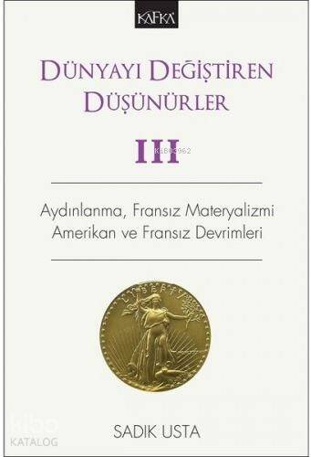 Dünyayı Değiştiren Düşünürler III - Aydınlanma, Fransız Materyalizmi, Amerikan ve Fransız Devrimleri - 1