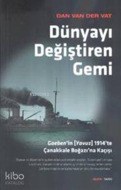 Dünyayı Değiştiren Gemi; Goebenin (Yavuz) 1914te Çanakkale Boğazına Kaçışı - 1