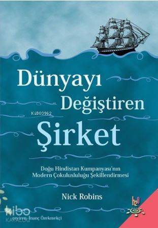 Dünyayı Değiştiren Şirket; Doğu Hindistan Kumpanyası'nın Modern Çokulusluluğu Şekillendirmesi - 1