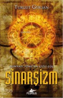 Dünyayı Yöneten Gizli Güç Sinarşizm - 1