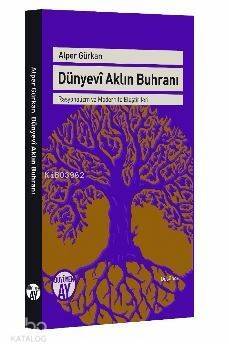 Dünyevi Aklın Buhranı; Rasyonalizm ve Modernite Eleştirileri - 1