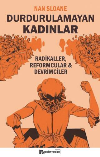 Durdurulamayan Kadınlar;Radikaller, Reformcular, Devrimciler - 1