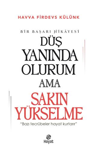 Düş Yanında Olurum Ama Sakın Yükselme;“Bazı Tecrübeler Hayat Kurtarır.” - 1