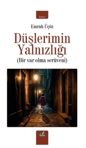 Düşlerimin Yalnızlığı;Bir Var Olma Serüveni - 1