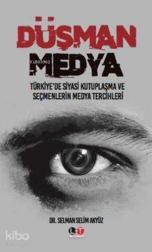 Düşman Medya; Türkiye'de Siyasi Kutuplaşma ve Seçmenlerin Medya Tercihleri - 1