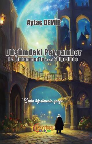 Düşümdeki Peygamber Hz. Muhammed'in (S.a.v) Gölgesinde - 1