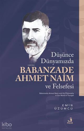 Düşünce Dünyamızda Babanzade Ahmed Naim ve Felsefesi - 1