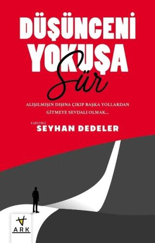 Düşünceni Yokuşa Sür!;Alışılmışın Dışına Çıkıp Başka Yollardan Gitmeye Sevdalı Olmak... - 1