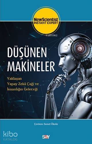 Düşünen Makineler; Yaklaşan Yapay Zeka Çağı ve İnsanlığın Geleceği - 1