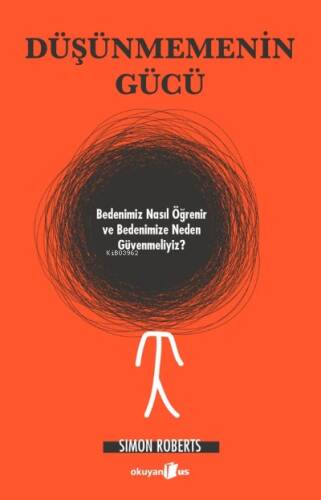 Düşünmenin Gücü ;Bedenimiz Nasıl Öğrenir ve Bedenimize Neden Güvenmeliyiz? - 1