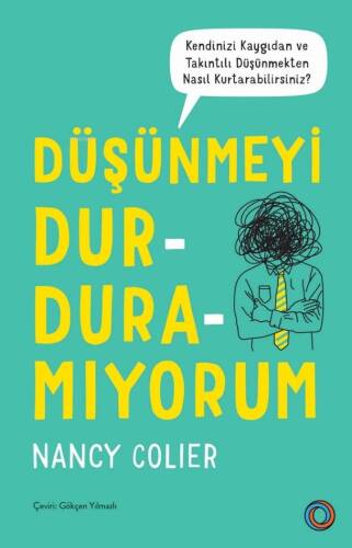 Düşünmeyi Durduramıyorum;Kendinizi Kaygıdan ve Takıntılı Düşünmekten Nasıl Kurtarabilirsiniz? - 1