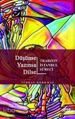 Düşünsel Yazınsal Dilsel; Trabzon İstanbul Süreci - 1