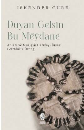 Duyan Gelsin Bu Meydana - Anlatı ve Müziğin Hafızayı İnşası: Cerrahilik Üzerine - 1